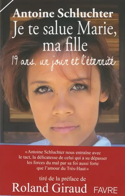 Je te salue Marie, ma fille : 19 ans, un jour et l'éternité