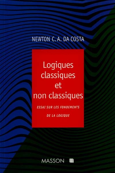 Logiques classiques et non classiques : essai sur les fondements de la logique