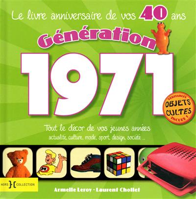 Génération 1971 : le livre anniversaire de vos 40 ans : tout le décor de vos jeunes années, actualité, culture, mode, sport, design, société...