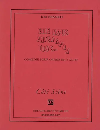 Elle nous enterrera tous... : comédie pour offrir en 2 actes