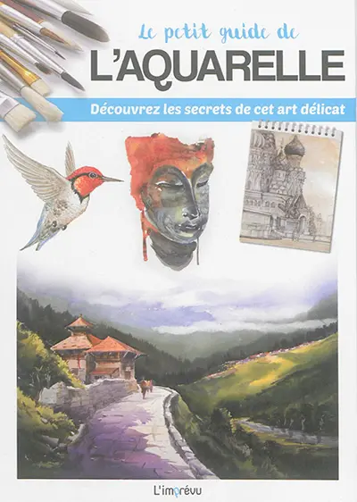 Le petit guide de l'aquarelle : découvrez les secrets de cet art délicat