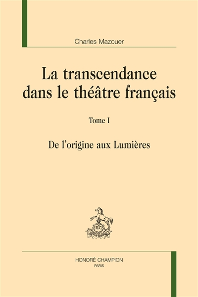 La transcendance dans le théâtre français. Vol. 1. De l’origine aux Lumières