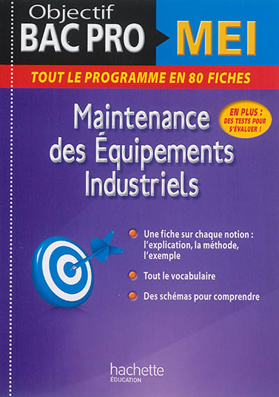 Maintenance des équipements industriels : objectif bac pro MEI : tout le programme en 80 fiches
