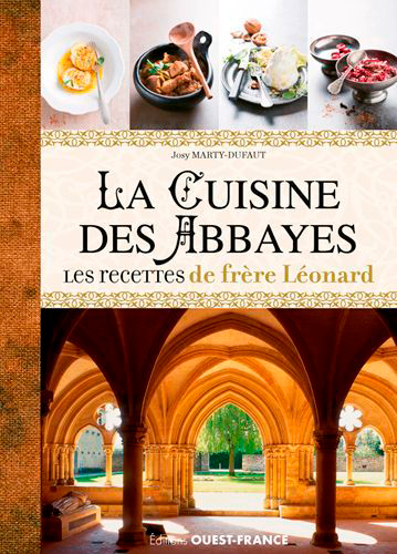 La cuisine des abbayes : les recettes de frère Léonard : histoire, entrées, plats, desserts