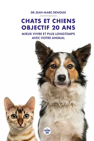Chats et chiens, objectif 20 ans : mieux vivre et plus longtemps avec votre animal