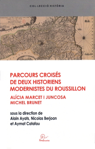 Parcours croisés de deux historiens modernistes du Roussillon : Alicia Marcet I Juncosa et Michel Brunet