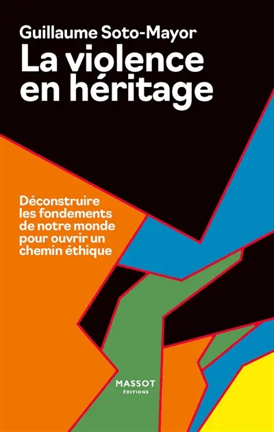 La violence en héritage : déconstruire les fondements de notre monde pour ouvrir un chemin éthique