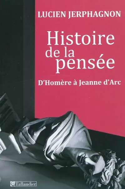 Histoire de la pensée : d'Homère à Jeanne d'Arc