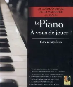Le piano, à vous de jouer ! : le guide complet pour maîtriser le piano