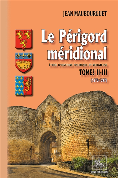 Le Périgord méridional : étude d'histoire politique et religieuse. Vol. 2-3. 1370-1547