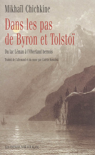 Dans les pas de Byron et Tolstoï : du lac Léman à l'Oberland bernois