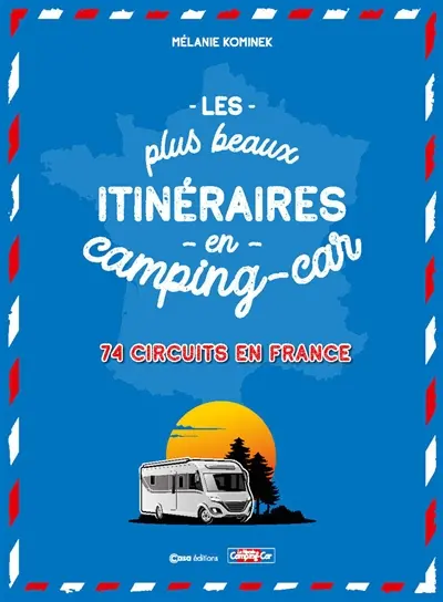 Les plus beaux itinéraires en camping-car : 74 circuits en France