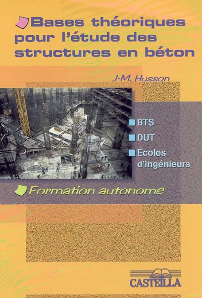 Bases théoriques pour l'étude des structures en béton : BTS, DUT, écoles d'ingénieurs, génie civil : formation autonome