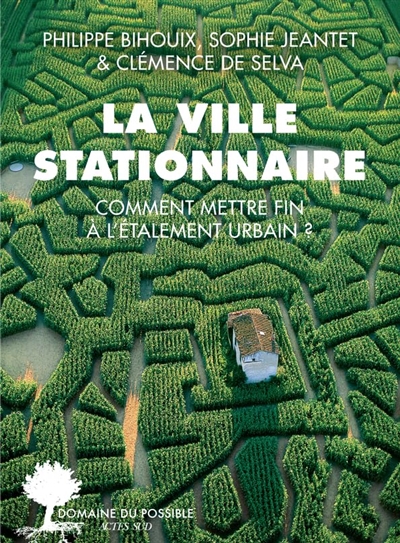 La ville stationnaire : comment mettre fin à l'étalement urbain ?