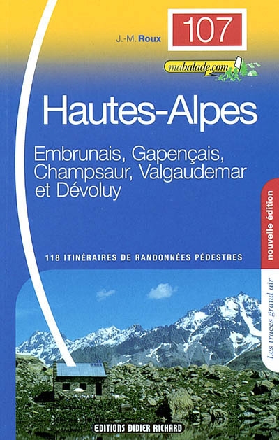 Hautes-Alpes : Embrunais, Gapençais, Champsaur, Valgaudemar, Dévoluy : 118 itinéraires de randonnées pédestres