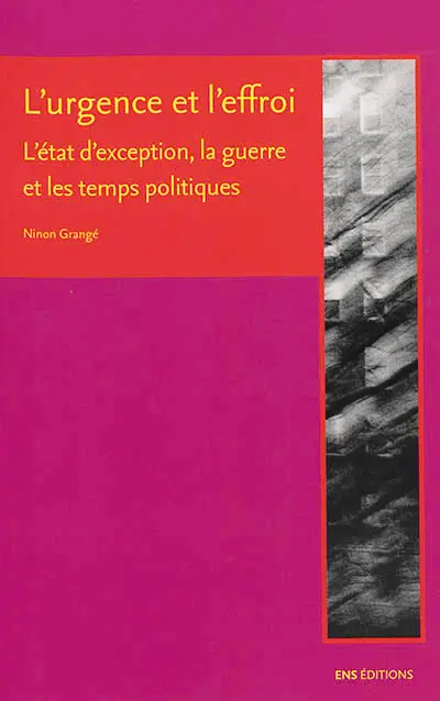 L'urgence et l'effroi : l'état d'exception, la guerre et les temps politiques