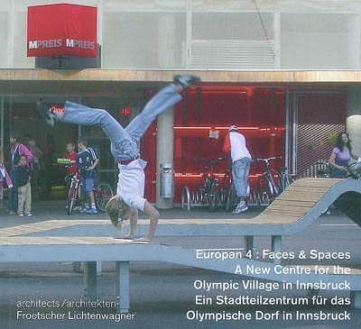 Europan 4, faces & spaces : a new centre fot the Olympic village in Innsbruck : architects Froetscher Lichtenwagner. Ein Stadtteilzentrum für das Olympische Dorf in Innsbruck : architekten Froetscher Lichtenwagner