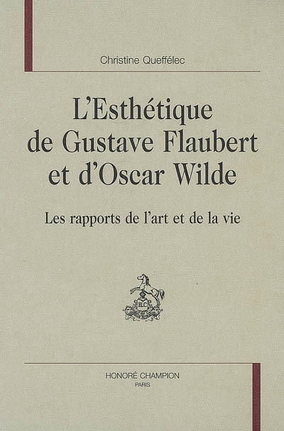 L'esthétique de Gustave Flaubert et d'Oscar Wilde : les rapports de l'art et de la vie