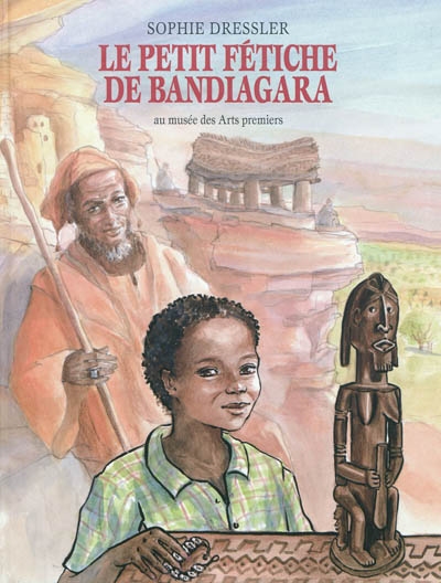 Le petit fétiche de Bandiagara : au Musée des arts premiers