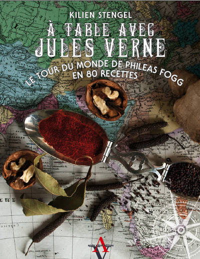 A table avec Jules Verne : le tour du monde de Phileas Fogg en 80 recettes