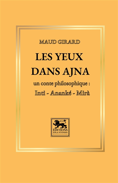Les yeux dans Ajna : Un conte philosophique : Inti, Ananké, Mirà