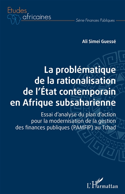 La problématique de la rationalisation de l'Etat contemporain en Afrique subsaharienne : essai d'analyse du plan d'action pour la modernisation de la gestion des finances publiques (PAMFIP) au Tchad