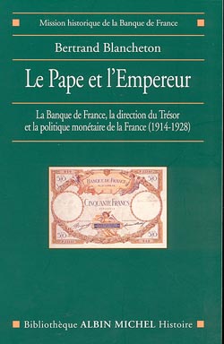 Le pape et l'empereur : la Banque de France, la direction du Trésor, la politique monétaire de la France entre 1914 et 1928