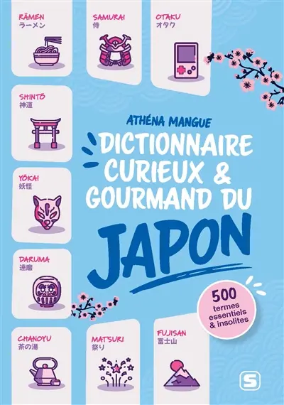Dictionnaire curieux & gourmand du Japon : 350 termes essentiels et insolites sur le pays du Soleil levant