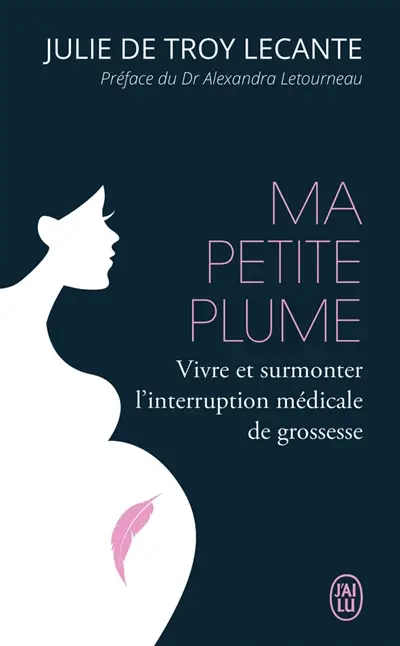 Ma petite plume : vivre et surmonter l'interruption médicale de grossesse