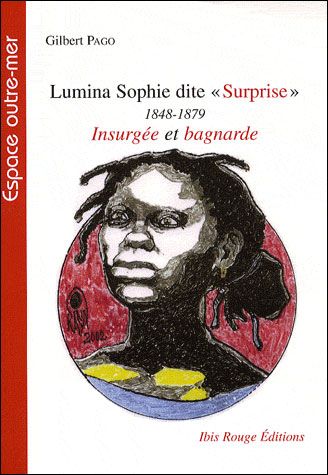 Lumina Sophie dite Surprise (1848-1879) : insurgée et bagnarde