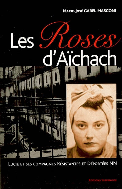 Les roses d'Aïchach : Lucie et ses compagnes résistantes et déportées NN