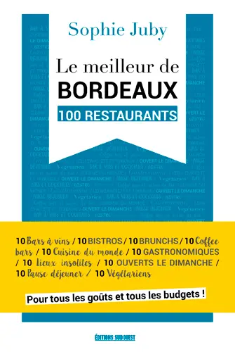 Le meilleur de Bordeaux : 100 restaurants