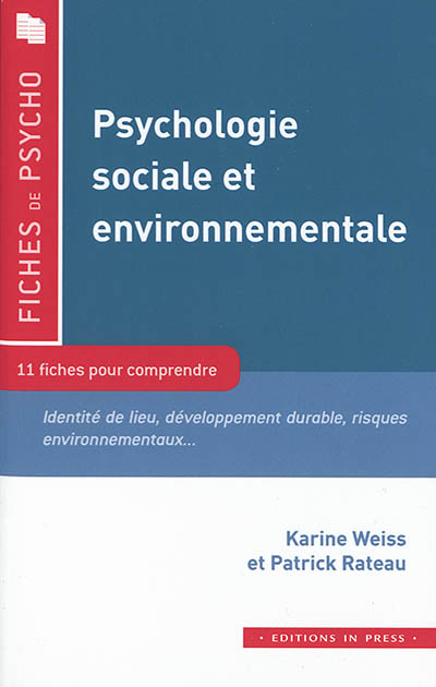 Psychologie sociale et environnementale : 11 fiches pour comprendre : identité de lieu, développement durable, risques environnementaux...