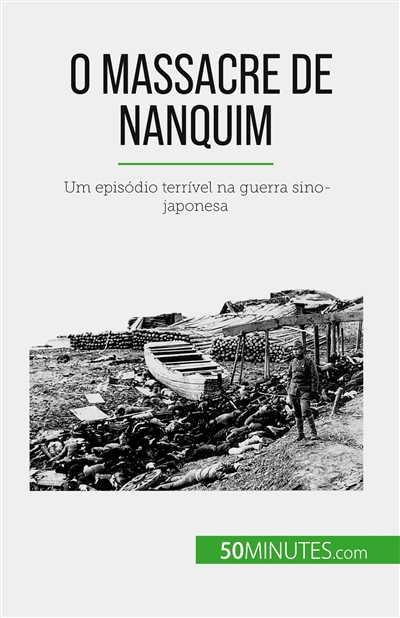 O Massacre de Nanquim : Um episódio terrível na guerra sino-japonesa