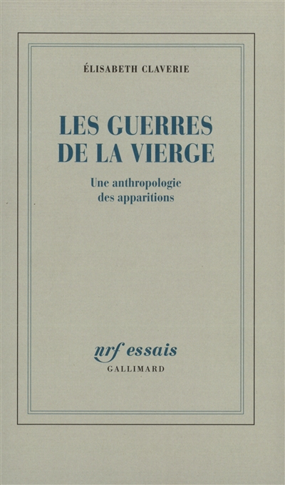 Les guerres de la Vierge : une anthropologie des apparitions