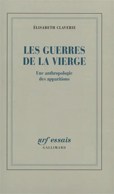 Les guerres de la Vierge : une anthropologie des apparitions
