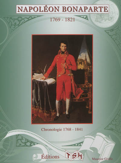 Napoléon Bonaparte, 1769-1821 : chronologie 1768-1841