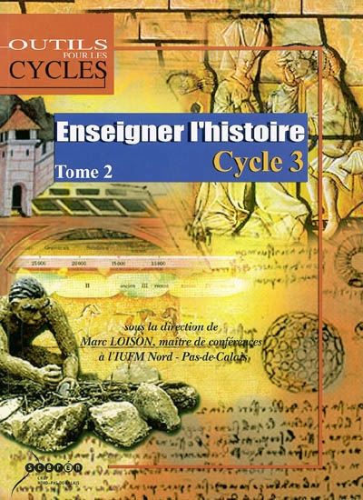 Enseigner l'histoire au cycle 3. Vol. 2. Au CM 1, caractériser les périodes historiques de la préhistoire au Moyen Age