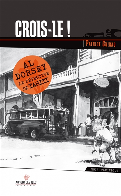 Al Dorsey, le détective de Tahiti. Vol. 1. Crois-le !
