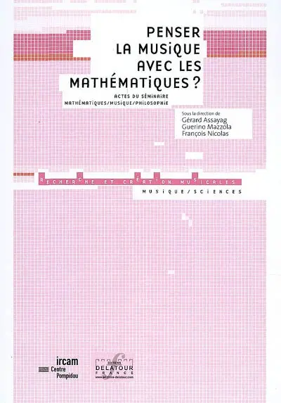 Penser la musique avec les mathématiques ? : actes du séminaire Mathématiques-musique-philosophie