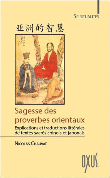 Sagesse des proverbes orientaux : explications et traductions littérales de textes sacrés chinois et japonais