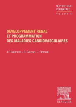 Néphrologie périnatale. Vol. 5. Développement rénal et programmation des maladies cardiovasculaires