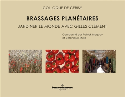Brassages planétaires : jardiner le monde avec Gilles Clément : actes du colloque de Cerisy-la-Salle, du 1er au 8 août 2018