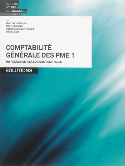 Comptabilité générale des PME. Vol. 1. Introduction à la logique comptable : solutions