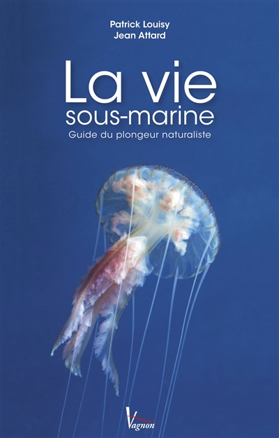 La vie sous-marine : guide du plongeur naturaliste