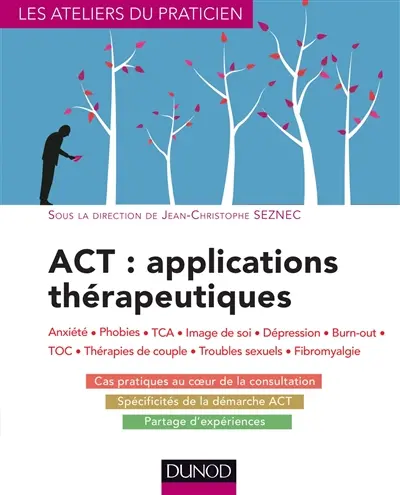 ACT, applications thérapeutiques : anxiété, phobies, TCA, image de soi, dépression, burn-out, TOC, thérapie de couple, troubles sexuels, fibromyalgie