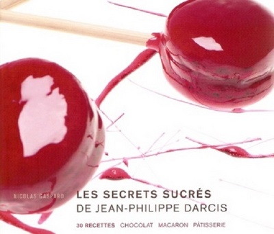 Les secrets sucrés de Jean-Philippe Darcis : 30 recettes chocolat, macaron, pâtisserie