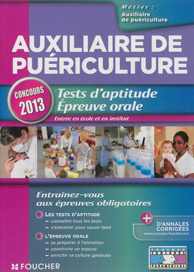 Auxiliaire de puériculture : tests d'aptitude, épreuve orale, entrée en école et en institut : concours 2013