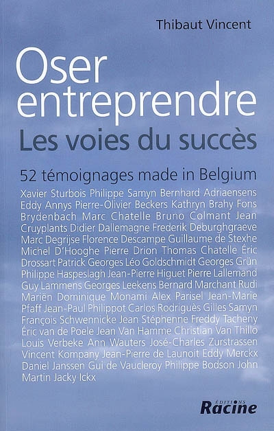 Oser entreprendre : les voies du succès : 52 témoignages made in Belgium