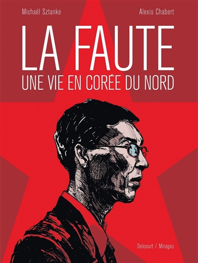 La faute, une vie en Corée du Nord : récit complet